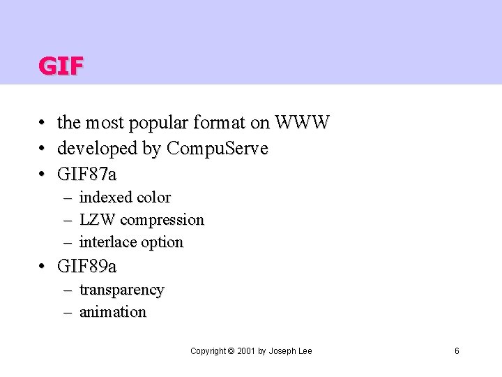 GIF • • • the most popular format on WWW developed by Compu. Serve