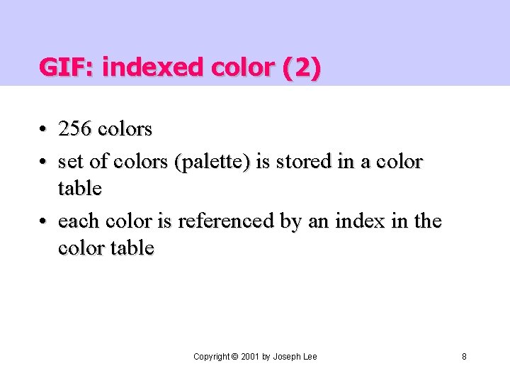 GIF: indexed color (2) • 256 colors • set of colors (palette) is stored