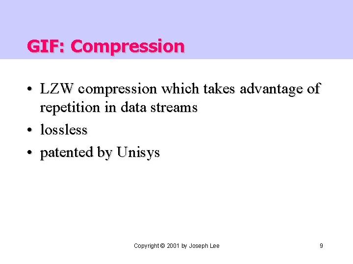 GIF: Compression • LZW compression which takes advantage of repetition in data streams •