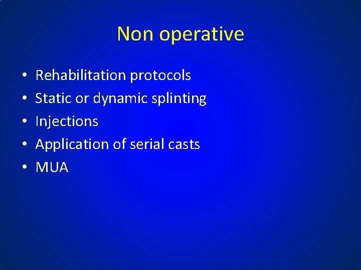 Non operative • • • Rehabilitation protocols Static or dynamic splinting Injections Application of