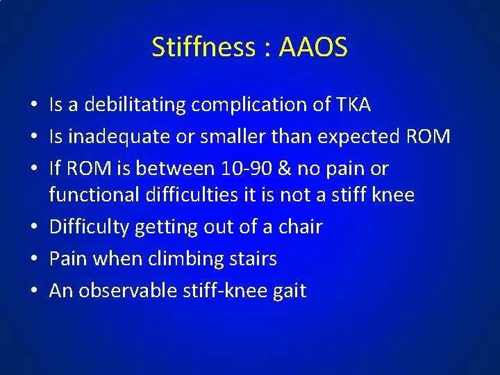 Stiffness : AAOS • Is a debilitating complication of TKA • Is inadequate or