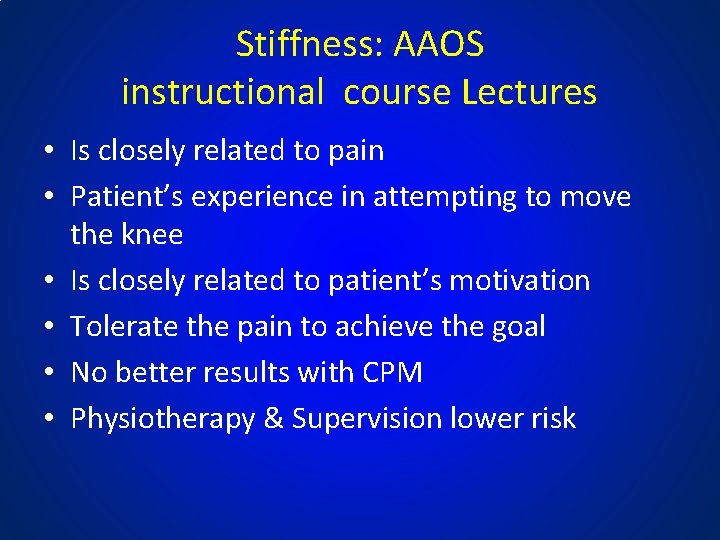 Stiffness: AAOS instructional course Lectures • Is closely related to pain • Patient’s experience