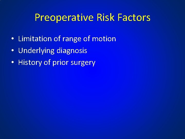 Preoperative Risk Factors • Limitation of range of motion • Underlying diagnosis • History