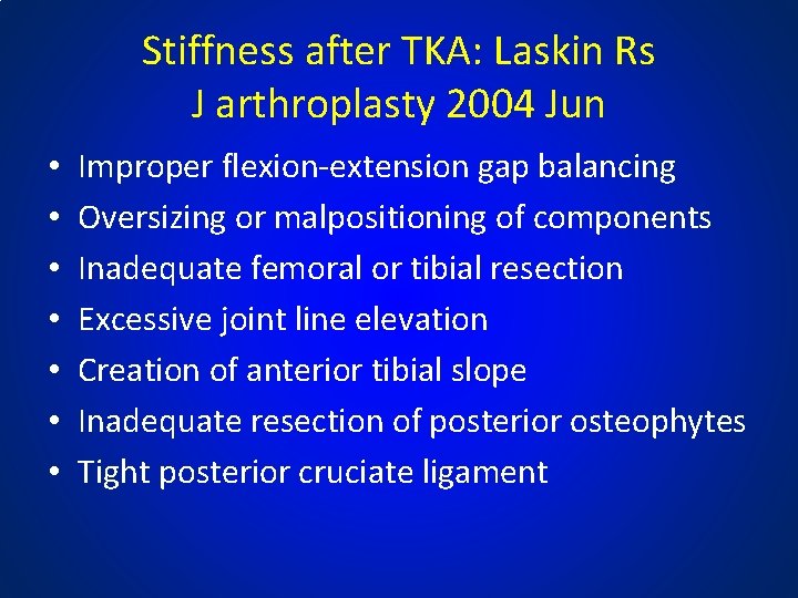 Stiffness after TKA: Laskin Rs J arthroplasty 2004 Jun • • Improper flexion-extension gap