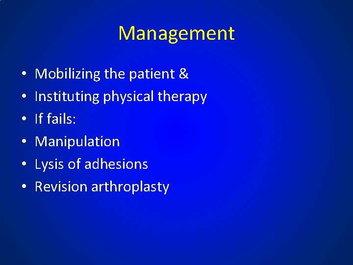 Management • • • Mobilizing the patient & Instituting physical therapy If fails: Manipulation