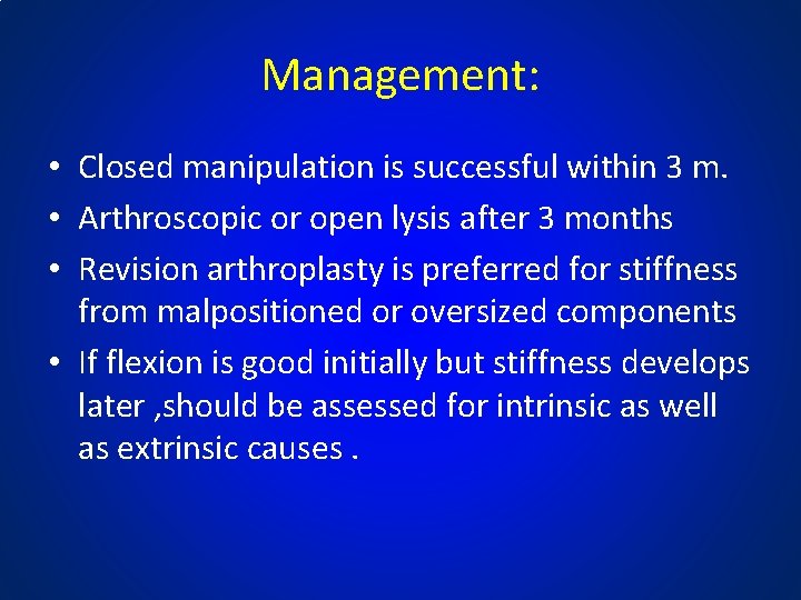 Management: • Closed manipulation is successful within 3 m. • Arthroscopic or open lysis