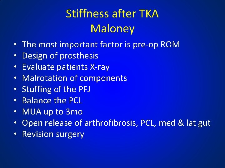 Stiffness after TKA Maloney • • • The most important factor is pre-op ROM