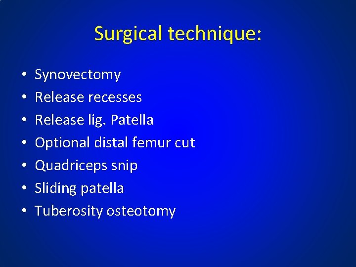 Surgical technique: • • Synovectomy Release recesses Release lig. Patella Optional distal femur cut