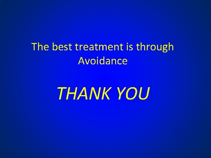 The best treatment is through Avoidance THANK YOU 