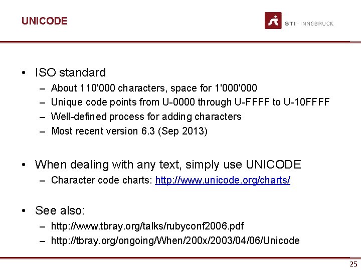 UNICODE • ISO standard – – About 110'000 characters, space for 1'000 Unique code