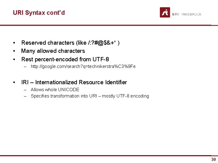 URI Syntax cont’d • • • Reserved characters (like /: ? #@$&+* ) Many