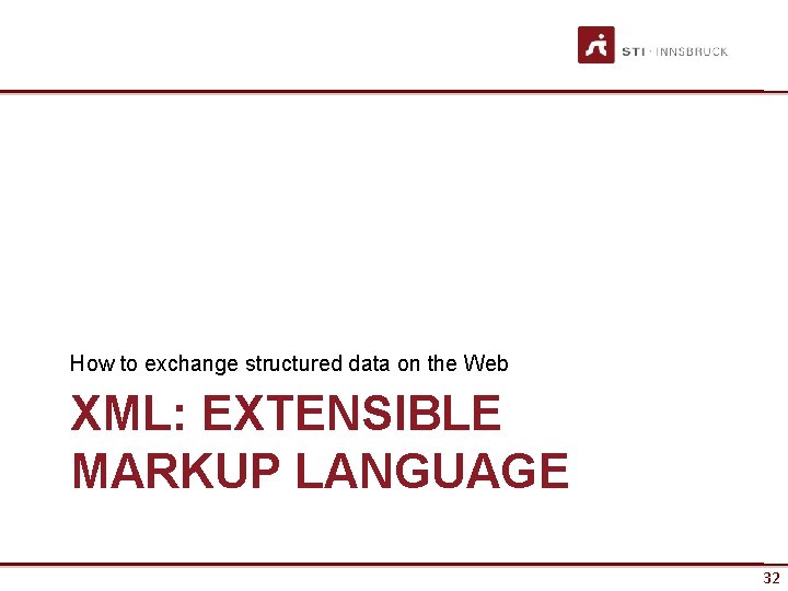 How to exchange structured data on the Web XML: EXTENSIBLE MARKUP LANGUAGE 32 