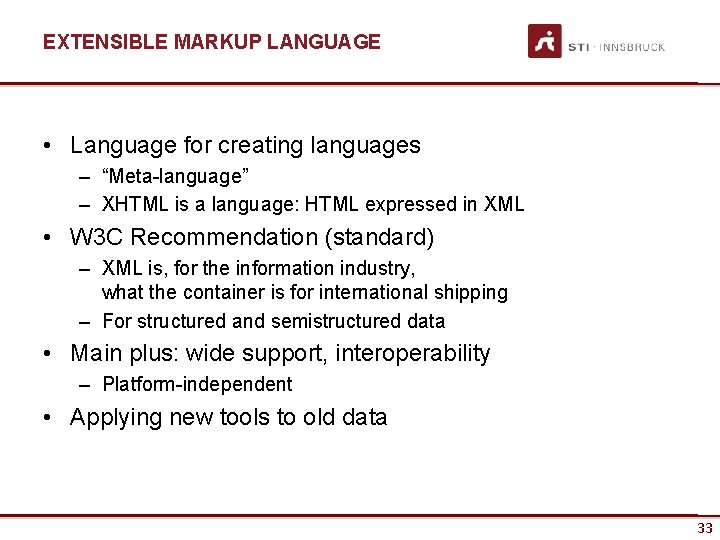 EXTENSIBLE MARKUP LANGUAGE • Language for creating languages – “Meta-language” – XHTML is a