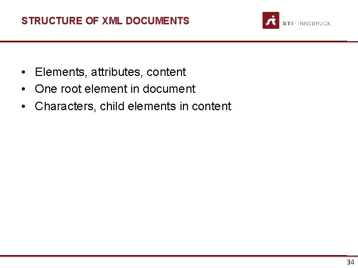 STRUCTURE OF XML DOCUMENTS • Elements, attributes, content • One root element in document