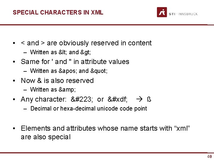 SPECIAL CHARACTERS IN XML • < and > are obviously reserved in content –