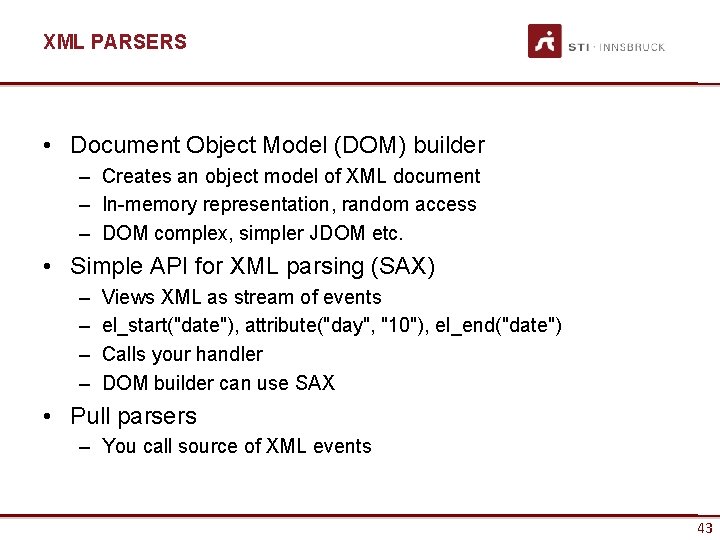 XML PARSERS • Document Object Model (DOM) builder – Creates an object model of