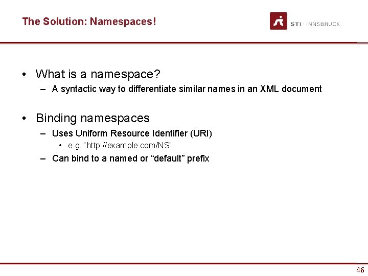 The Solution: Namespaces! • What is a namespace? – A syntactic way to differentiate