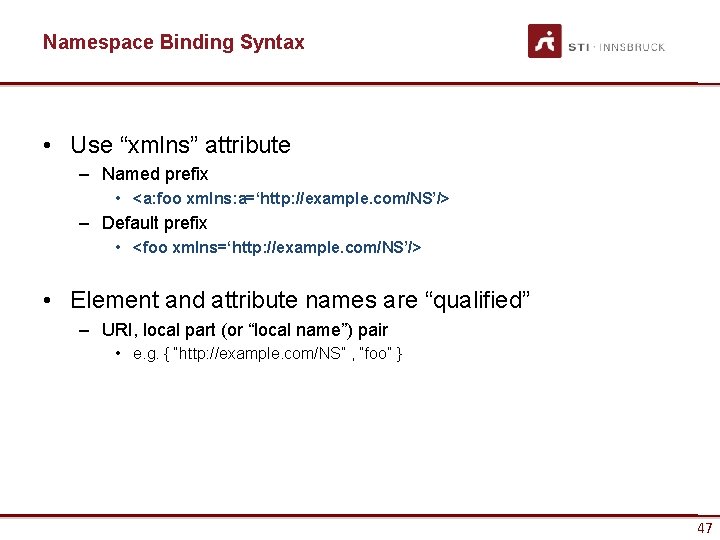 Namespace Binding Syntax • Use “xmlns” attribute – Named prefix • <a: foo xmlns: