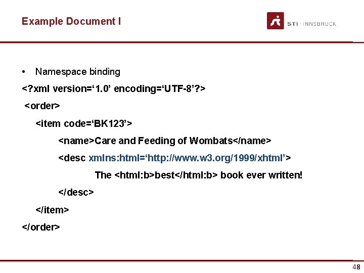 Example Document I • Namespace binding <? xml version=‘ 1. 0’ encoding=‘UTF-8’? > <order>