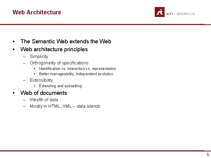 Web Architecture • • The Semantic Web extends the Web architecture principles – Simplicity