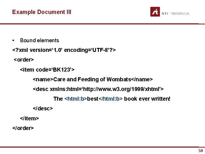 Example Document III • Bound elements <? xml version=‘ 1. 0’ encoding=‘UTF-8’? > <order>