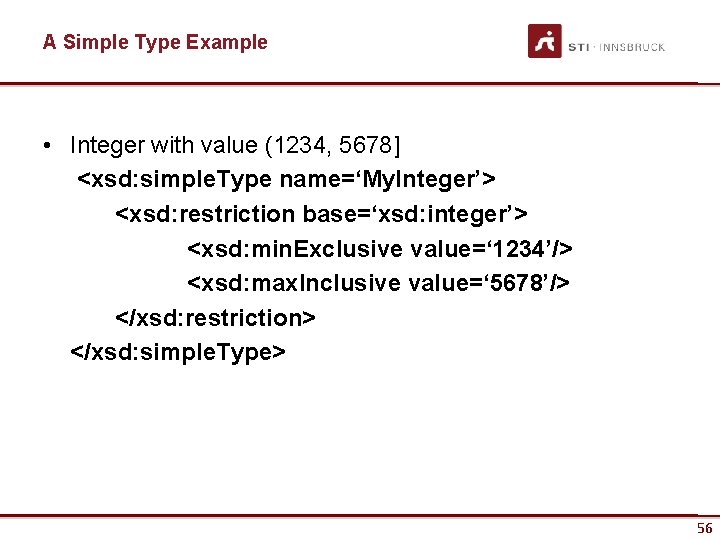 A Simple Type Example • Integer with value (1234, 5678] <xsd: simple. Type name=‘My.