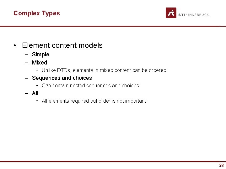 Complex Types • Element content models – Simple – Mixed • Unlike DTDs, elements