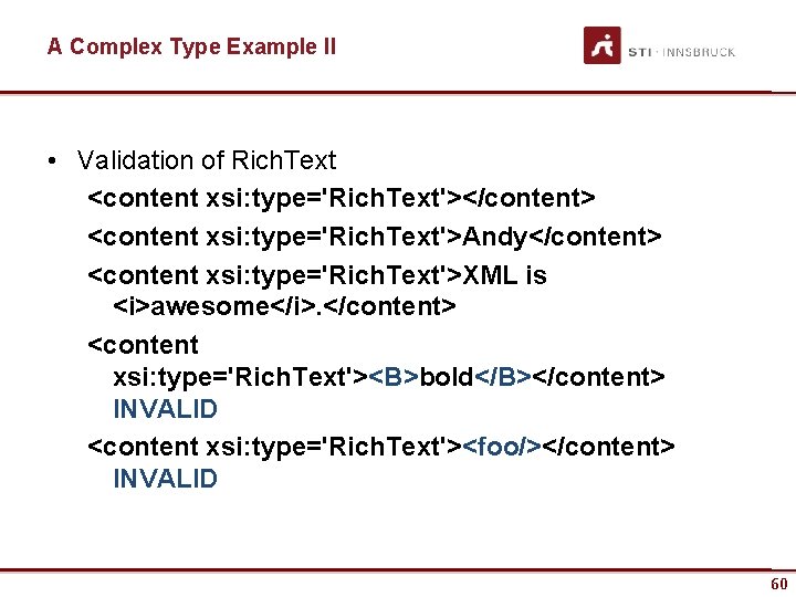 A Complex Type Example II • Validation of Rich. Text <content xsi: type='Rich. Text'></content>