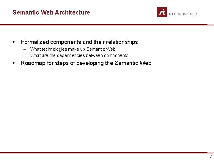 Semantic Web Architecture • Formalized components and their relationships – What technologies make up