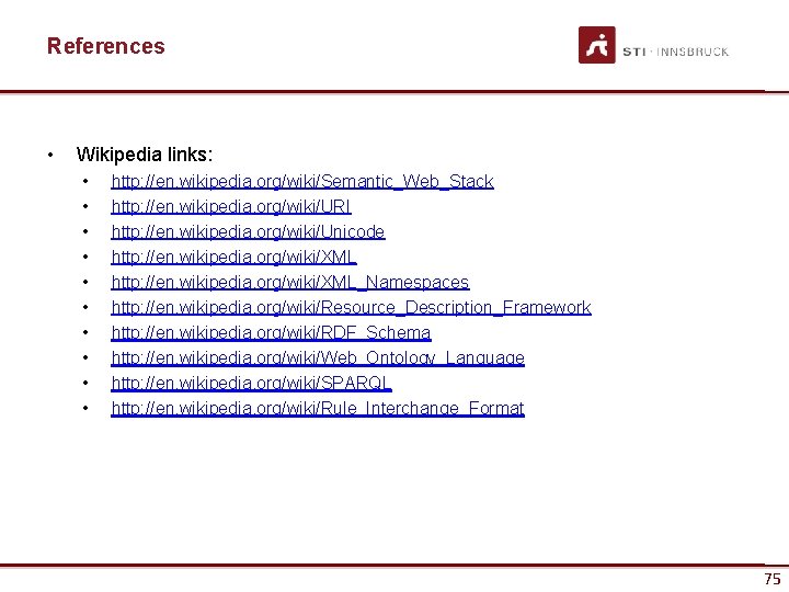References • Wikipedia links: • • • http: //en. wikipedia. org/wiki/Semantic_Web_Stack http: //en. wikipedia.