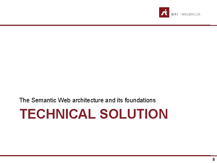 The Semantic Web architecture and its foundations TECHNICAL SOLUTION 8 