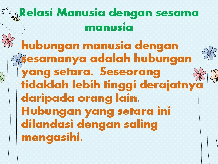 Relasi Manusia dengan sesama manusia hubungan manusia dengan sesamanya adalah hubungan yang setara. Seseorang