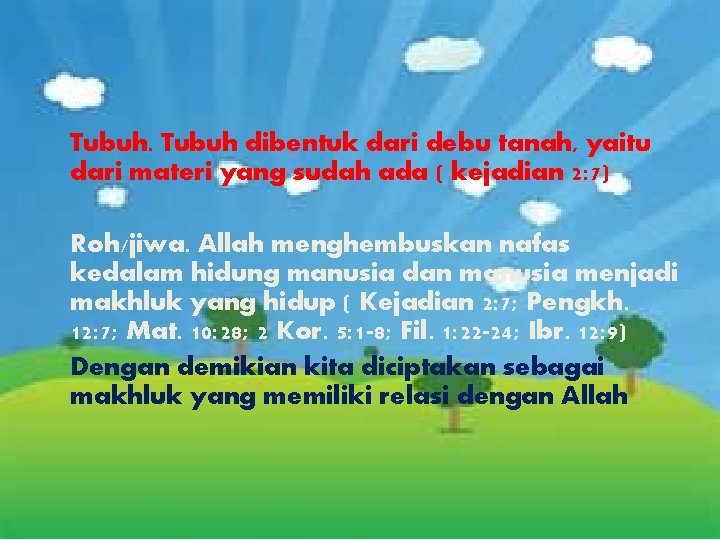 Tubuh dibentuk dari debu tanah, yaitu dari materi yang sudah ada ( kejadian 2: