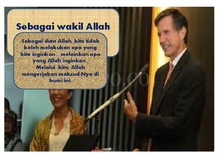 Sebagai wakil Allah di bumi Sebagai duta Allah, kita tidak boleh melakukan apa yang