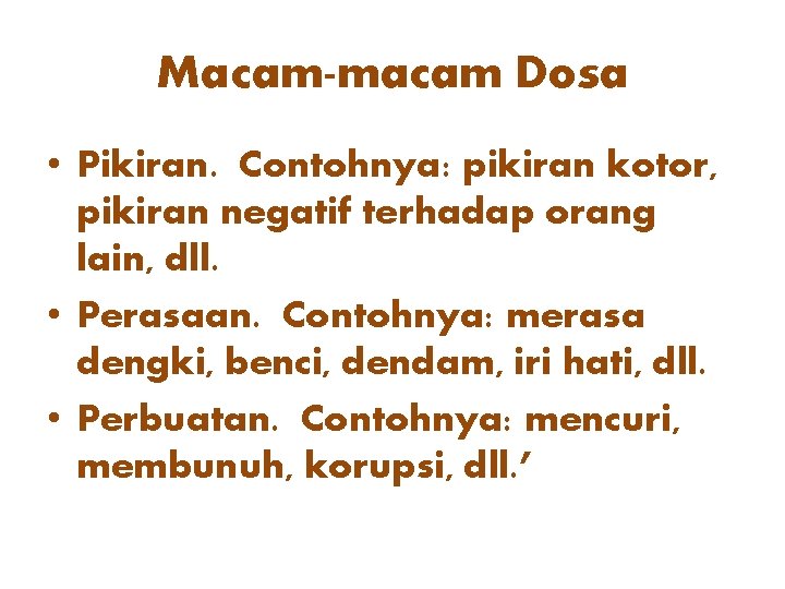 Macam-macam Dosa • Pikiran. Contohnya: pikiran kotor, pikiran negatif terhadap orang lain, dll. •