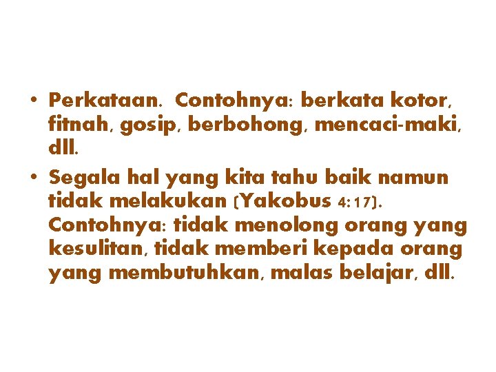  • Perkataan. Contohnya: berkata kotor, fitnah, gosip, berbohong, mencaci-maki, dll. • Segala hal