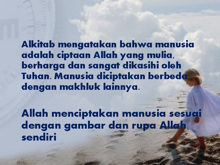 Alkitab mengatakan bahwa manusia adalah ciptaan Allah yang mulia, berharga dan sangat dikasihi oleh