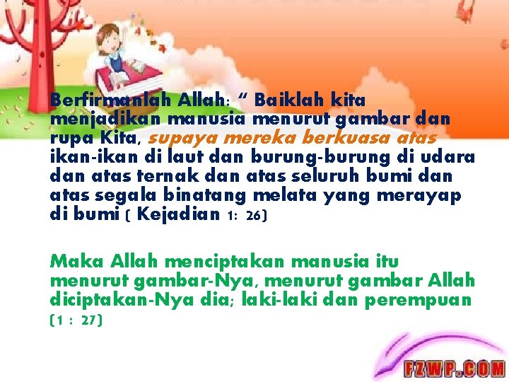 Berfirmanlah Allah: “ Baiklah kita menjadikan manusia menurut gambar dan rupa Kita, supaya mereka