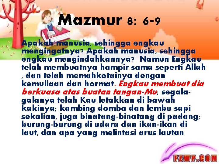 Mazmur 8: 6 -9 Apakah manusia, sehingga engkau mengingatnya? Apakah manusia, sehingga engkau mengindahkannya?
