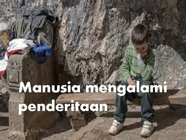 Manusia mengalami penderitaan 