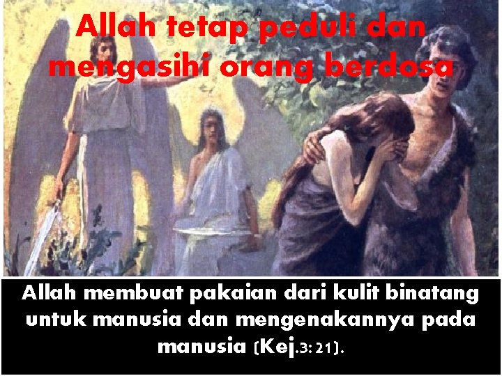 Allah tetap peduli dan mengasihi orang berdosa Allah membuat pakaian dari kulit binatang untuk