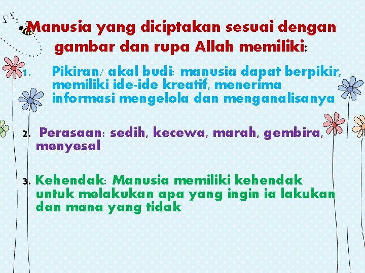 Manusia yang diciptakan sesuai dengan gambar dan rupa Allah memiliki: 1. Pikiran/ akal budi: