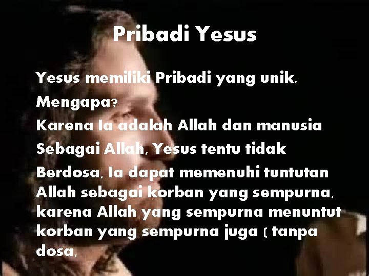 Pribadi Yesus memiliki Pribadi yang unik. Mengapa? Karena Ia adalah Allah dan manusia Sebagai