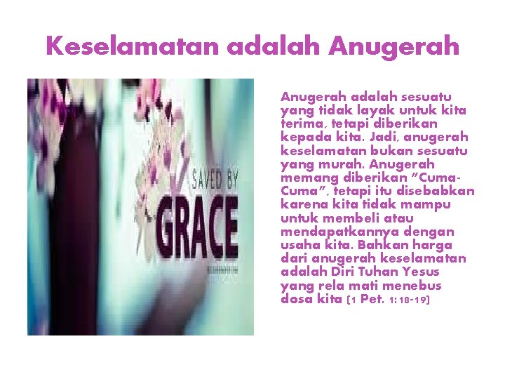 Keselamatan adalah Anugerah adalah sesuatu yang tidak layak untuk kita terima, tetapi diberikan kepada
