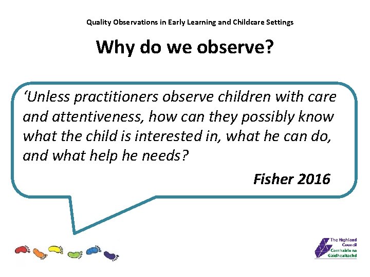 Quality Observations in Early Learning and Childcare Settings Why do we observe? ‘Unless practitioners