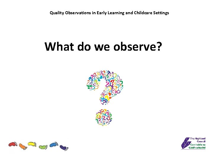 Quality Observations in Early Learning and Childcare Settings What do we observe? 