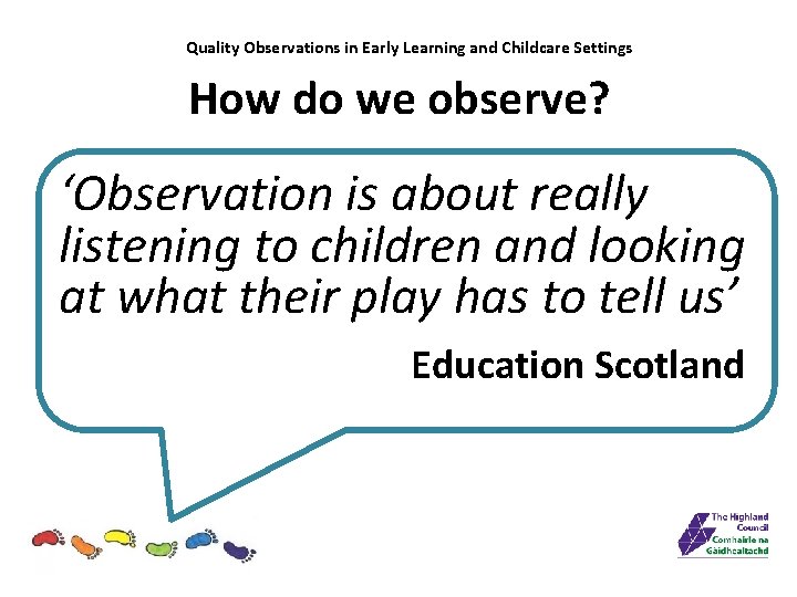 Quality Observations in Early Learning and Childcare Settings How do we observe? ‘Observation is