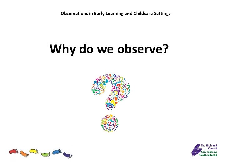 Observations in Early Learning and Childcare Settings Why do we observe? 