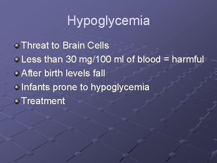 Hypoglycemia Threat to Brain Cells Less than 30 mg/100 ml of blood = harmful