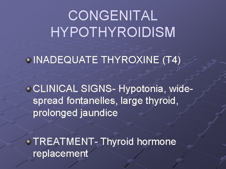 CONGENITAL HYPOTHYROIDISM INADEQUATE THYROXINE (T 4) CLINICAL SIGNS- Hypotonia, widespread fontanelles, large thyroid, prolonged